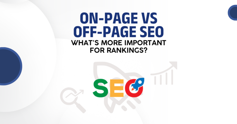 On-Page vs. Off-Page SEO: What’s More Important for Rankings?