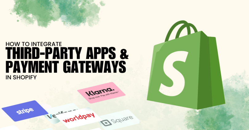 How to Integrate Third-Party Apps & Payment Gateways in Shopify