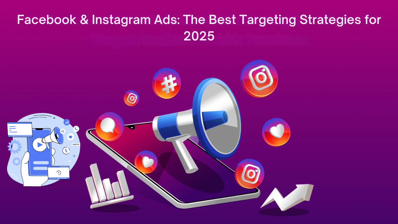 You are currently viewing Facebook & Instagram Ads: The Best Targeting Strategies for 2025