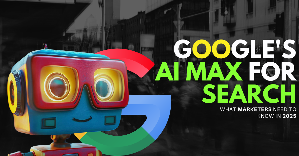 You are currently viewing Google’s AI Max for Search: What Marketers Need to Know in 2025