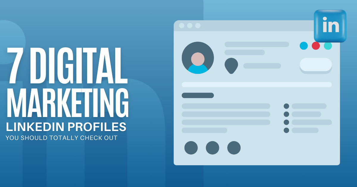 You are currently viewing 7 Digital Marketing LinkedIn Profiles You Should Totally Check Out
