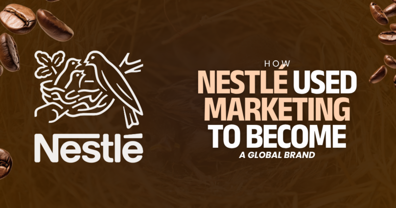 How Nestlé Used Marketing to Become a Global Brand