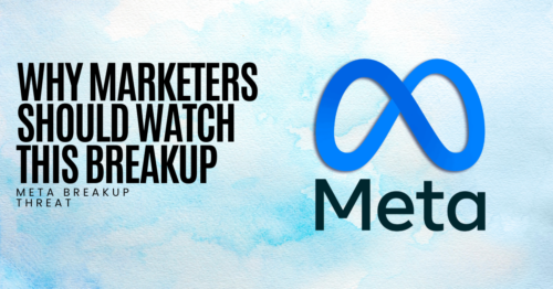 Why Marketers Should Watch This Breakup : Meta breakup threat