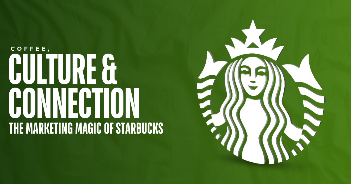 You are currently viewing Coffee, Culture & Connection – The Marketing Magic of Starbucks