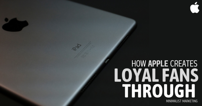 How Apple Creates Loyal Fans Through Minimalist Marketing