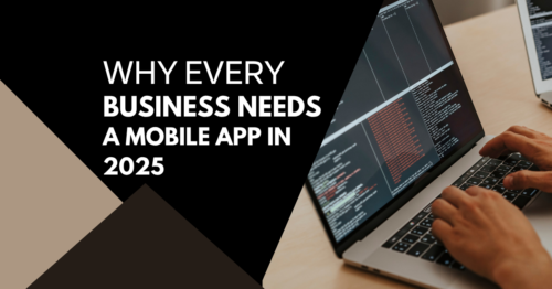 Why Every Business Needs a Mobile App in 2025