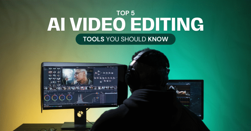 Top 5 AI Video Editing Tools You Should Know in 2025