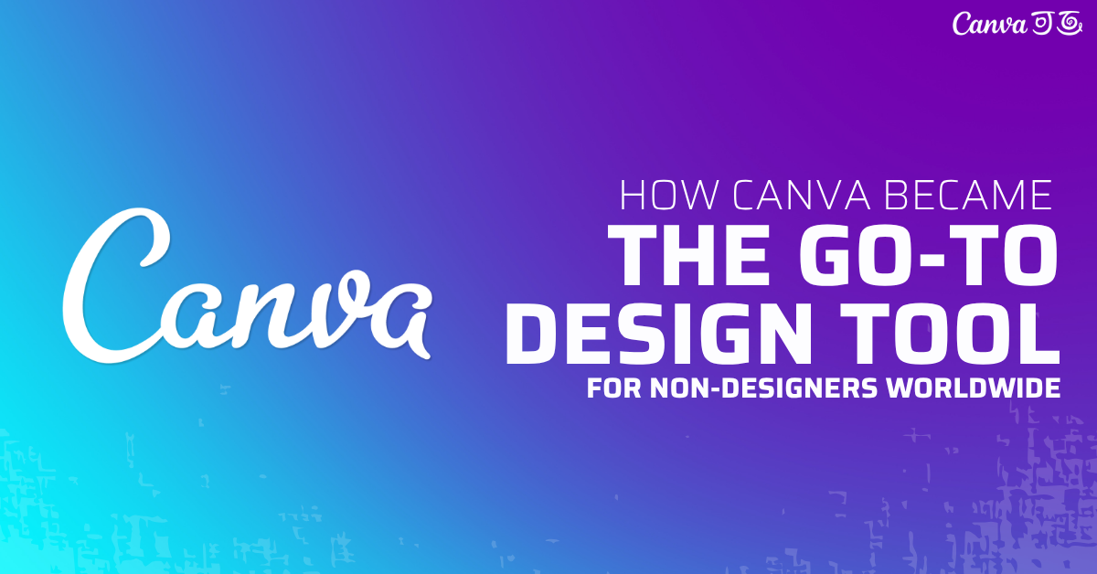 You are currently viewing How Canva Became the Go-To Design Tool for Non-Designers Worldwide