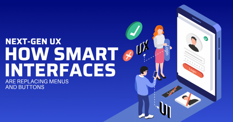 Next‑Gen UX: How Smart Interfaces Are Giving Menus and Buttons a Make‑Over