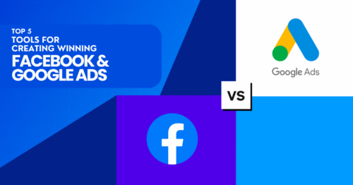 Top 5 Tools for Creating Winning Facebook & Google Ads