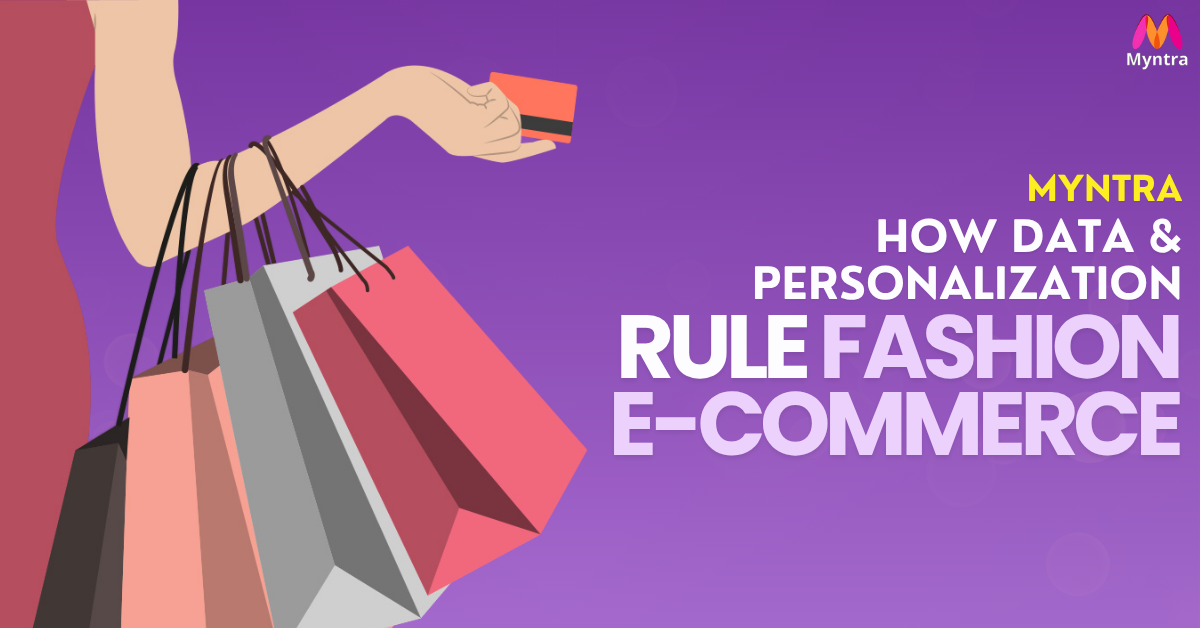 You are currently viewing Myntra – How Data & Personalization Rule Fashion E-Commerce