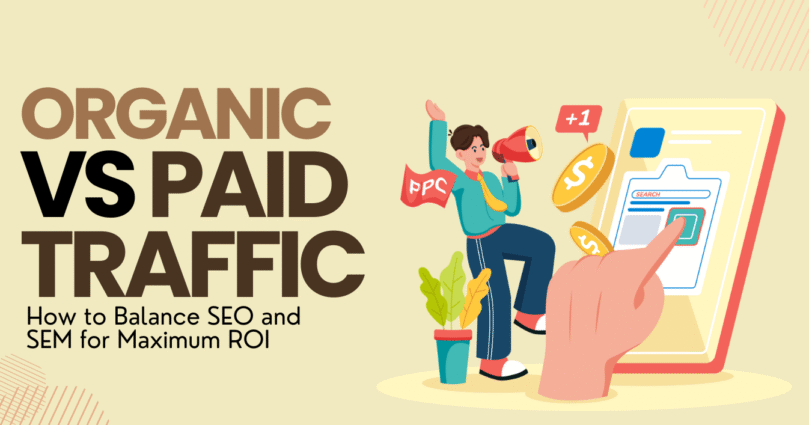 Organic vs. Paid Traffic: Balancing SEO and SEM for Maximum ROI