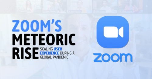 Zoom’s Meteoric Rise: Scaling User Experience During a Global Pandemic