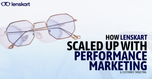 How Lenskart Became India’s Eyewear Giant Using Performance Marketing & Precision Targeting