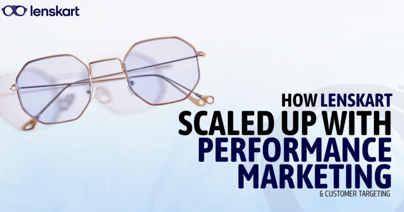 How Lenskart Became India’s Eyewear Giant Using Performance Marketing & Precision Targeting