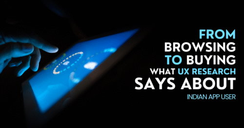 From Browsing to Buying: What UX Research Says About Indian App Users