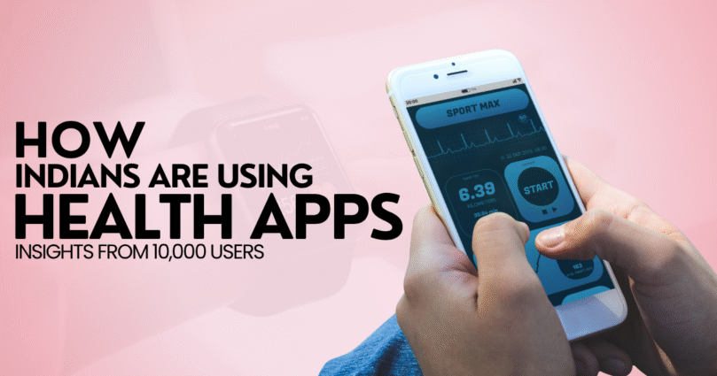 How Indians Are Using Health Apps: Insights from 10,000 Users