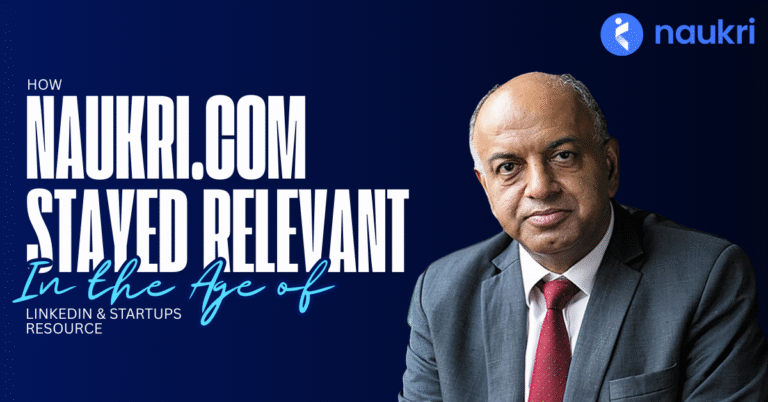 How Naukri.com Stayed Relevant in the Age of LinkedIn & Startups