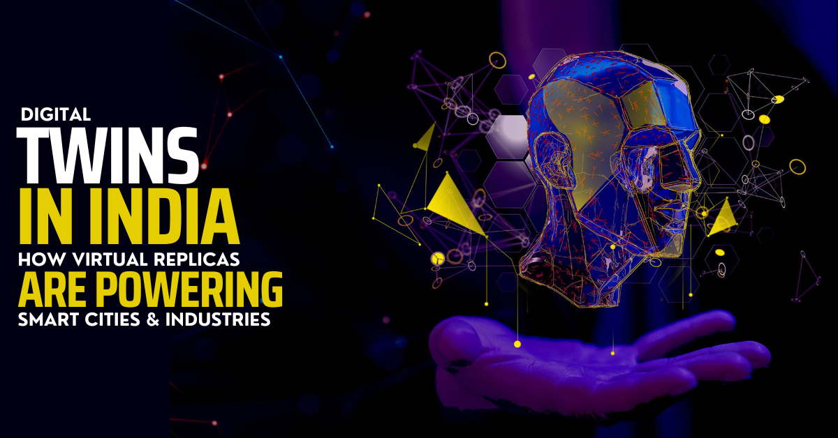 You are currently viewing Digital Twins in India: How Virtual Replicas Are Powering Smart Cities & Industries