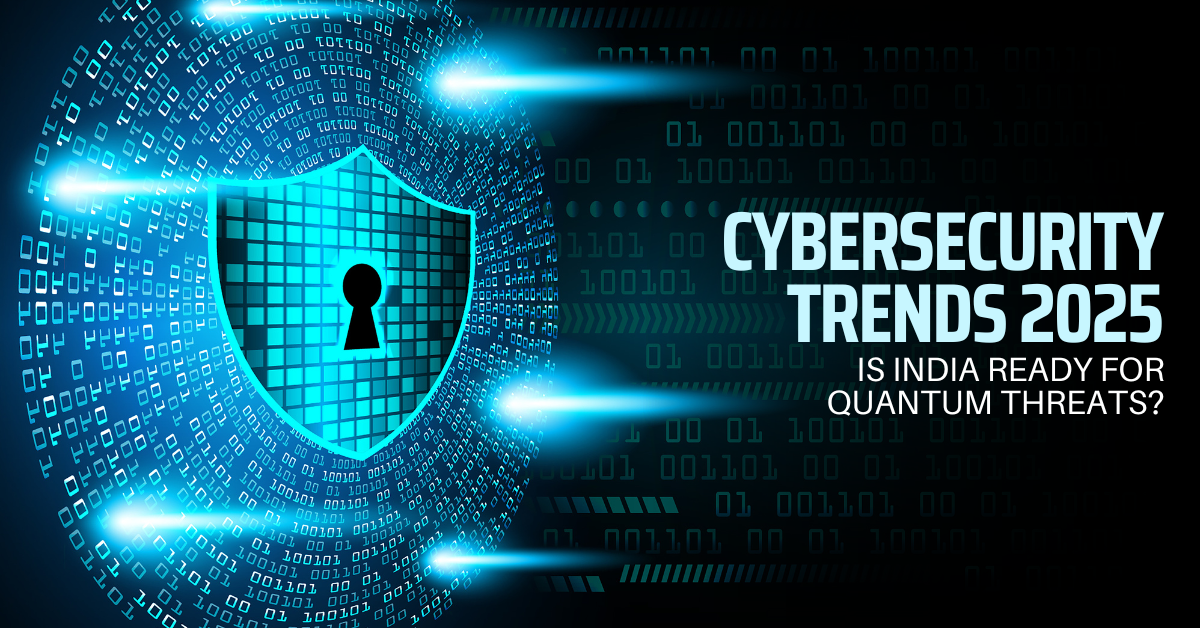 You are currently viewing Cybersecurity Trends 2025: Is India Ready for Quantum Threats?