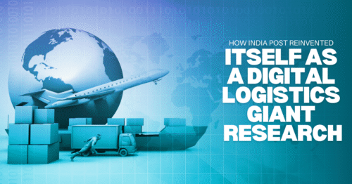 How India Post Reinvented Itself as a Digital Logistics Giant