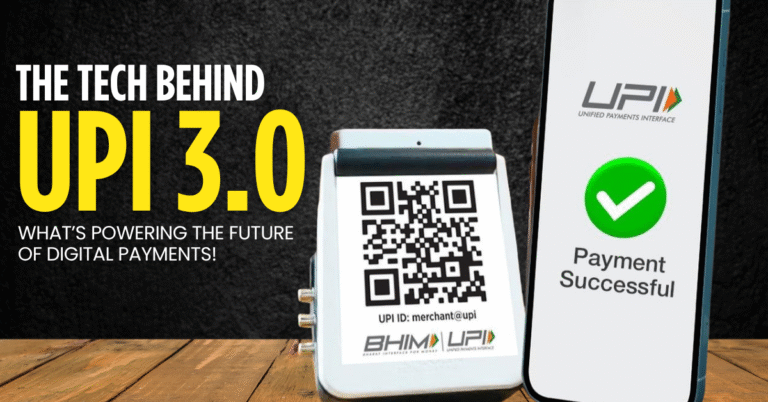 The Tech Behind UPI 3.0: Powering the Next Phase of India’s Digital Payments