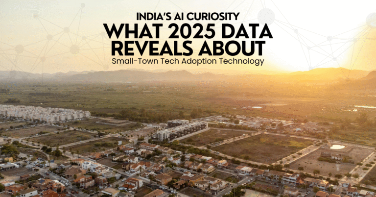 India’s AI Curiosity: What 2025 Data Reveals About Small-Town Tech Adoption