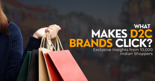 What Makes D2C Brands Click? Exclusive Insights from 10,000 Indian Shoppers