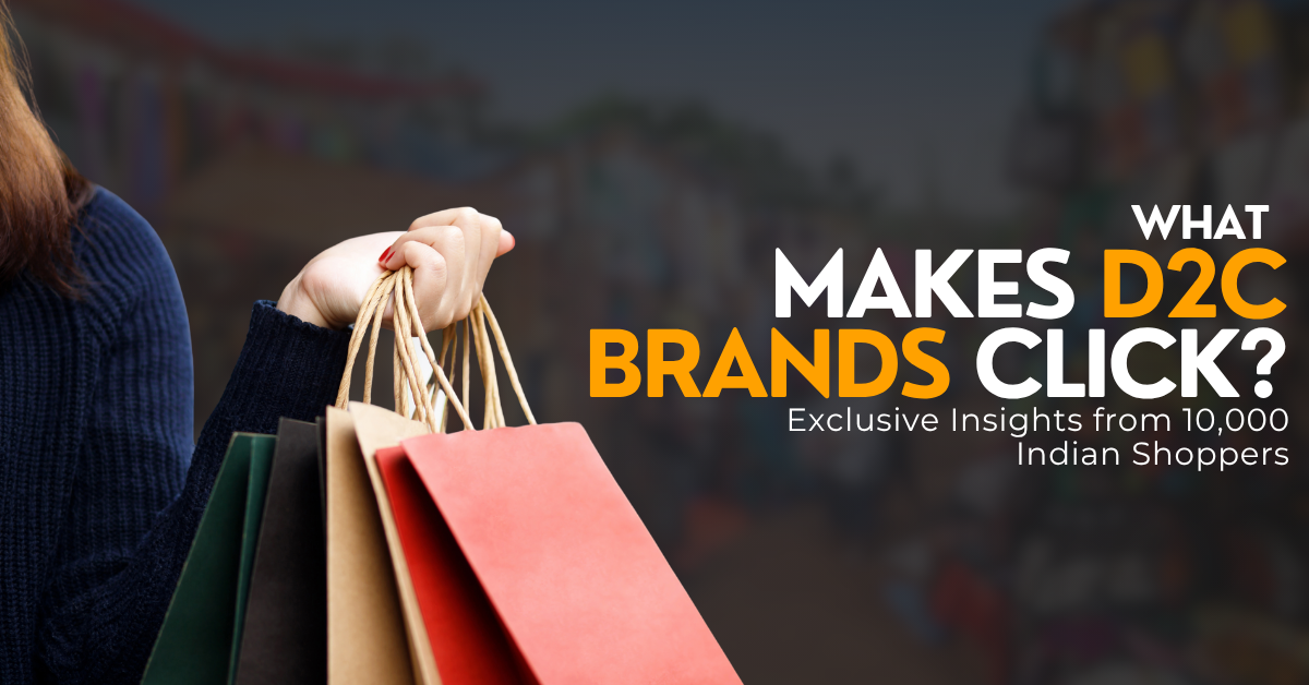 You are currently viewing What Makes D2C Brands Click? Exclusive Insights from 10,000 Indian Shoppers