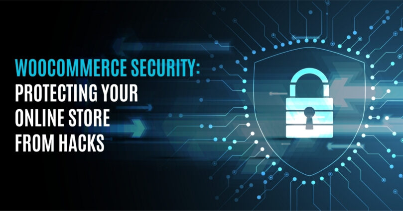 WooCommerce Security: Protecting Your Online Store from Hacks