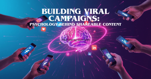 Building Viral Campaigns: Psychology Behind Shareable Content