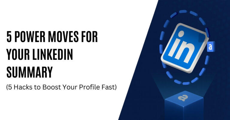 5 Power Moves for Your LinkedIn Summary to Boost Your Profile Fast