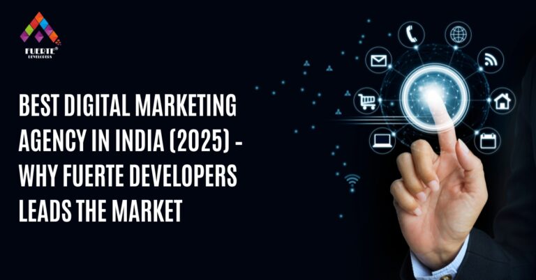 Best Digital Marketing Agency in India (2025) – Why Fuerte Developers Leads the Market