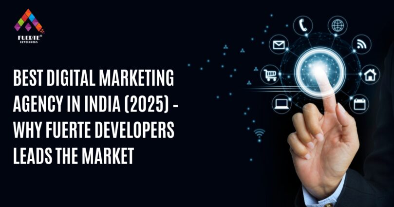 Best Digital Marketing Agency in India (2025) – Why Fuerte Developers Leads the Market