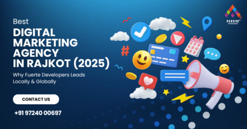 Best Digital Marketing Agency in Rajkot (2025) – Why Fuerte Developers Leads Locally & Globally