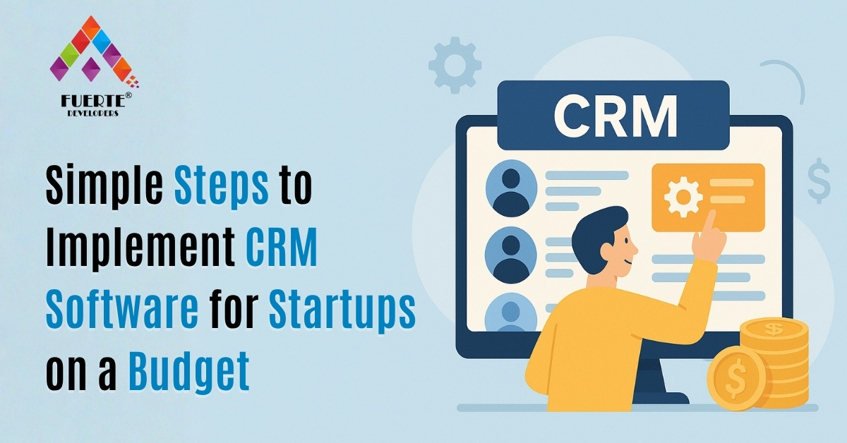You are currently viewing Simple Steps to Implement CRM Software for Startups on a Budget