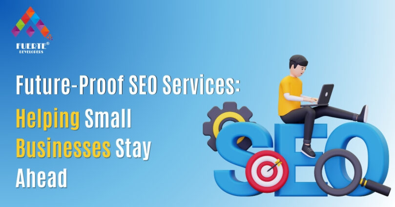 Future-Proof SEO Services: Helping Small Businesses Stay Ahead