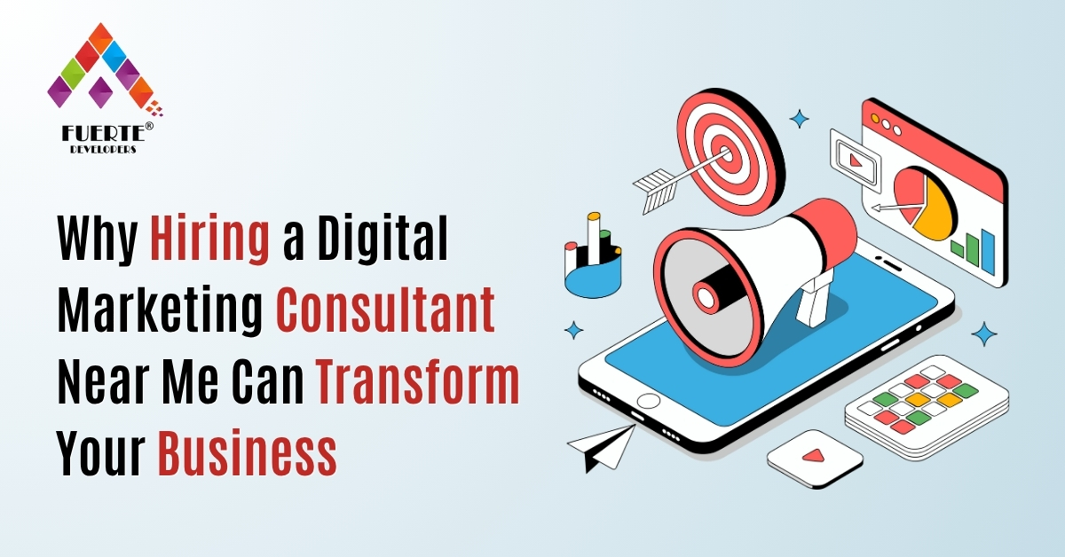 You are currently viewing Why Hiring a Digital Marketing Consultant Near Me Can Transform Your Business