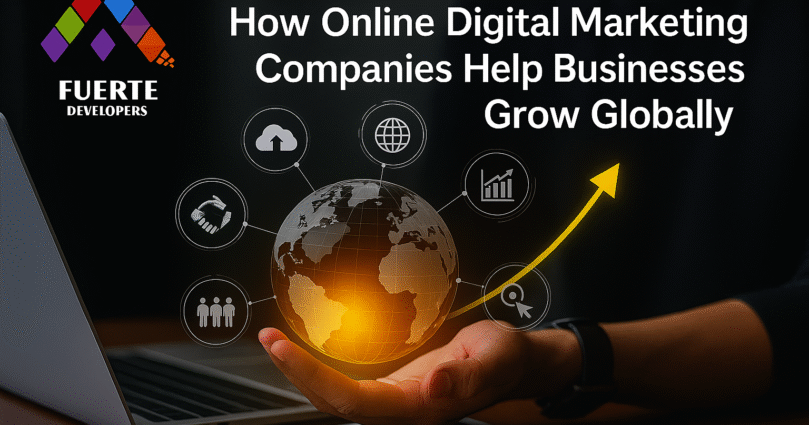 How Online Digital Marketing Companies Help Businesses Grow Globally