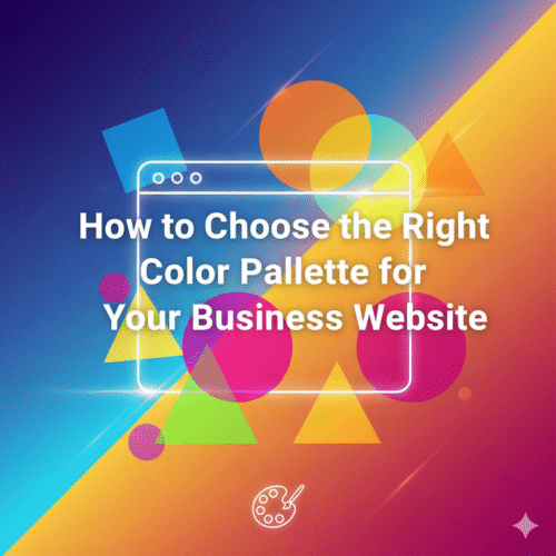 How to Choose the Right Color Palette for Your Business Website