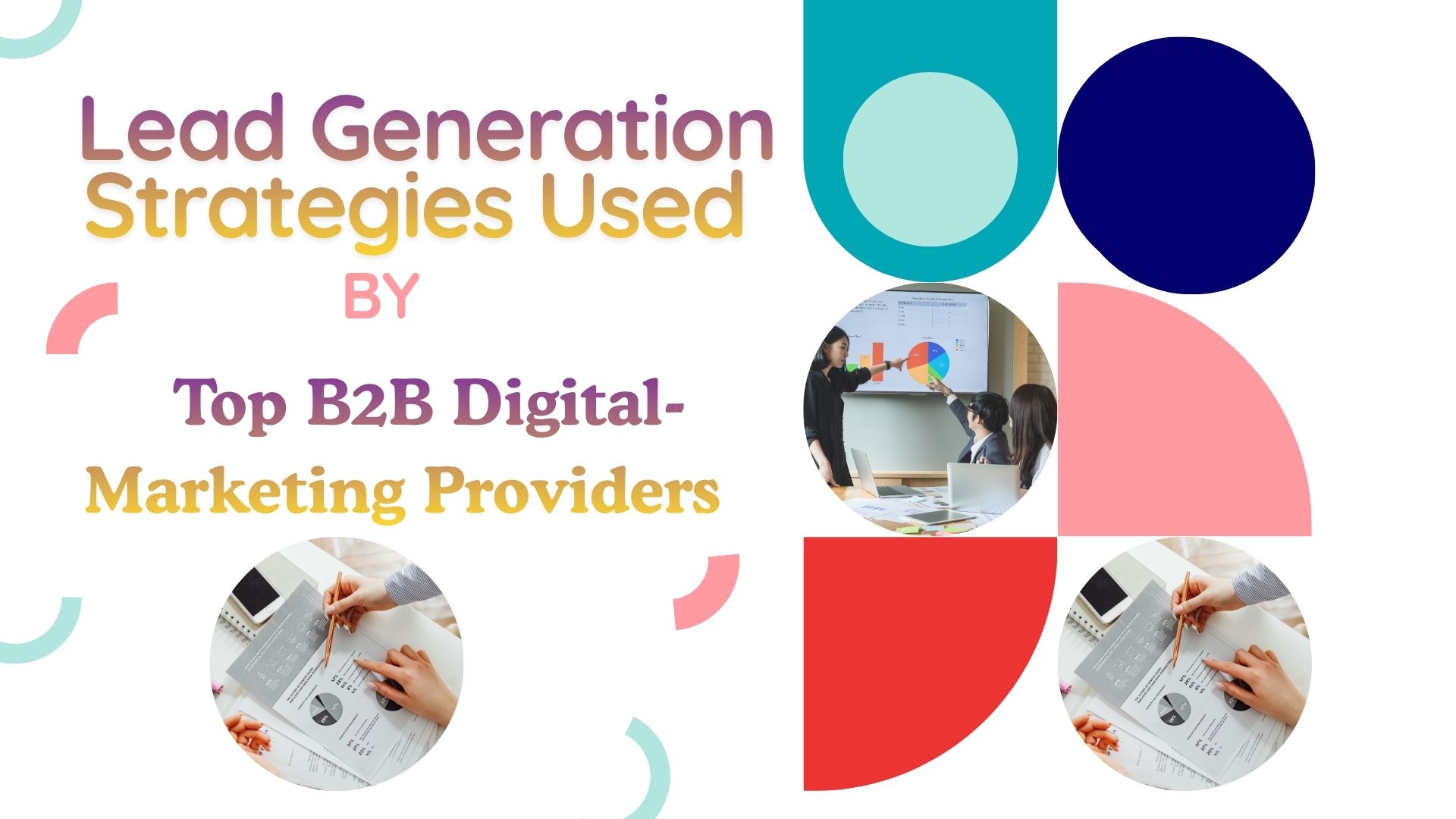You are currently viewing Lead Generation Strategies Used by Top B2B Digital-Marketing Providers