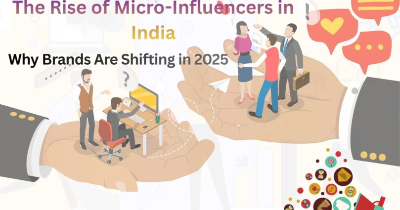 The Rise of Micro-Influencers in India: Why Brands Are Shifting in 2025