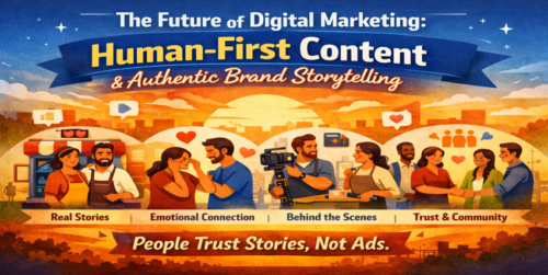 The Future of Digital Marketing: Human-First Content & Authentic Brand Storytelling