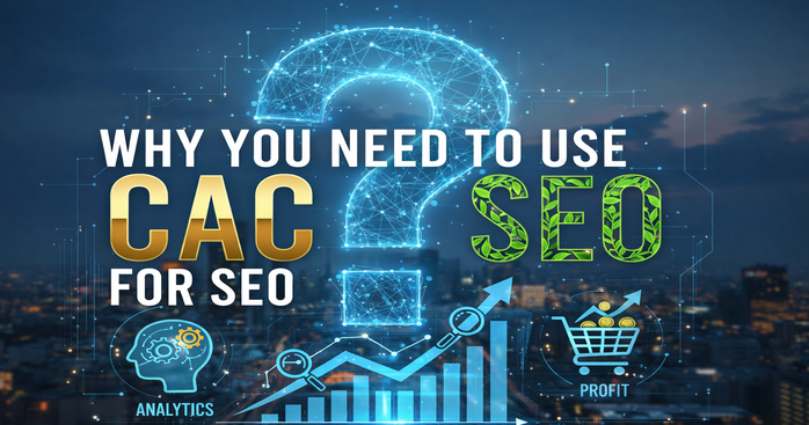 Why You Need to Use CAC for SEO