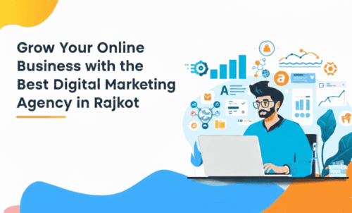 Grow Your Online Business with the Best Digital Marketing Agency in Rajkot