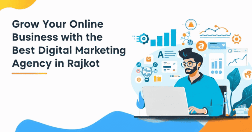 Grow Your Online Business with the Best Digital Marketing Agency in Rajkot