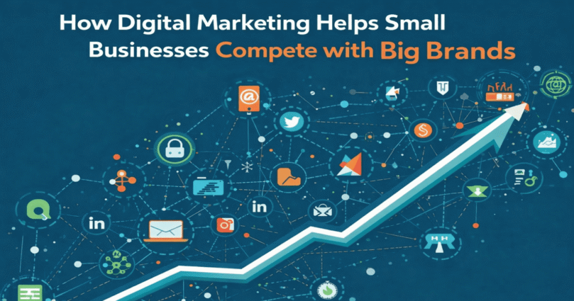 How Digital Marketing Helps Small Businesses Compete with Big Brands