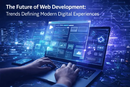 The Future of Web Development: Trends Defining Modern Digital Experiences